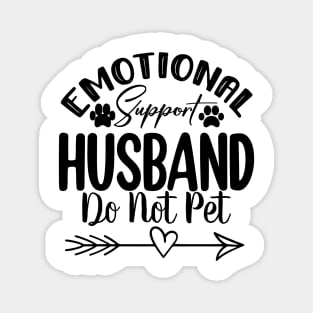 Do Not Pet – Emotional Support Husband  Funny Design for Married Life Magnet