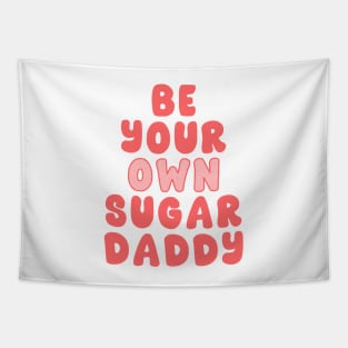 Be Your Own Sugar Daddy Tapestry