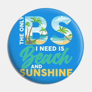 The Only BS I Need Is Beach and Sunshine Vacation Summer Pin