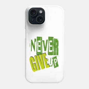 Never Give Up Phone Case