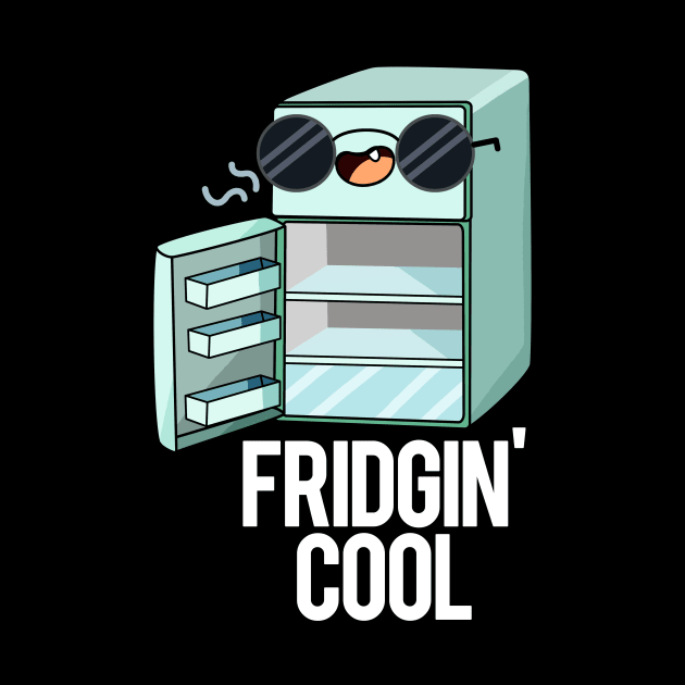 Fridgin' Cool Funny Fridge Pun by punnybone