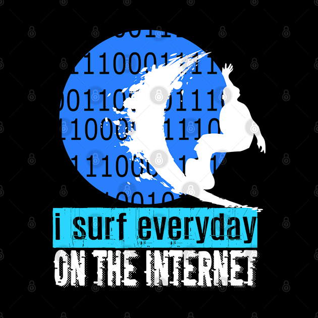 I Surf Everyday On The Internet by jaml-12