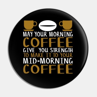 May Your Morning Coffee Give You the Strength to Make It To Your Mid-Morning Coffee Novelty Gift Pin