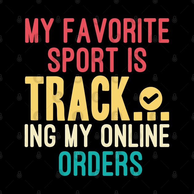 My Favorite Sport Is Tracking My Online Orders - Funny Sport Quote by NoBreathJustArt
