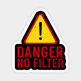 Danger No Filter Warning Sign T-Shirt | funny t-shirt Magnet