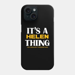 It's a Helen Thing You Wouldn't Understand Phone Case