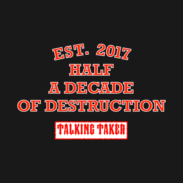 (Half) A Decade Of Destruction by TalkingTaker