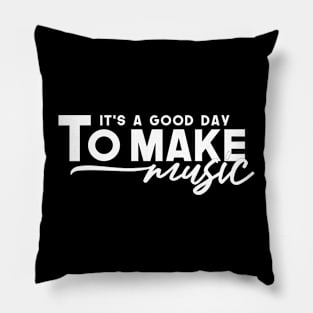 It's A Good Day To Make Music Pillow