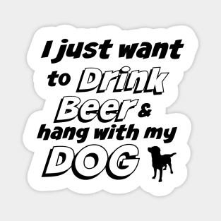 I Just Want To Drink Beer & Hang With My Dog T-Shirt Magnet
