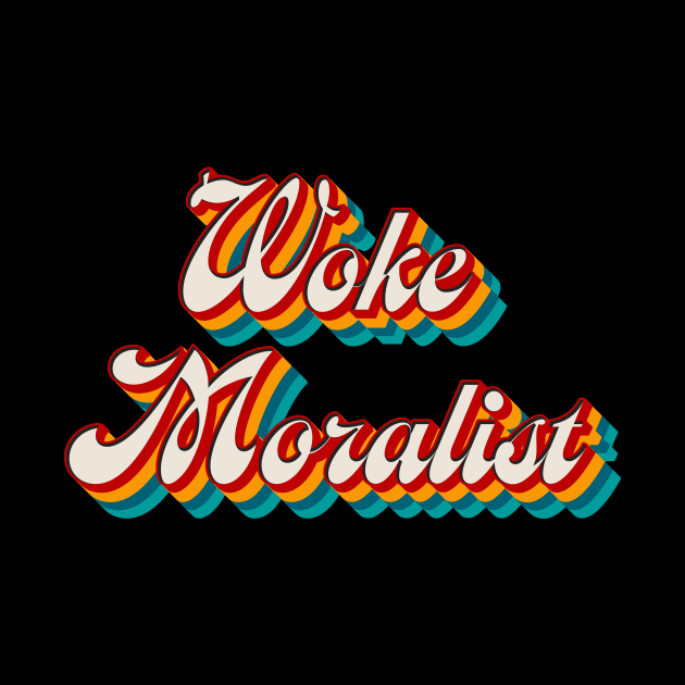 Woke Moralist by n23tees