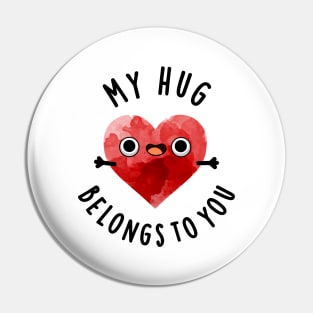 My Hug Belongs To You Cute Heart Pun Pin