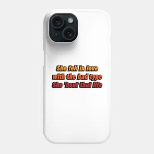 She fell in love with the bad type She 'bout that life Phone Case