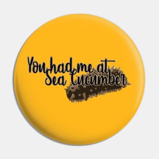 You Had Me at Sea Cucumber Pin