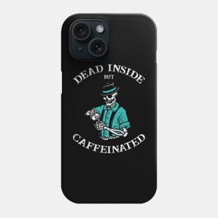 Dead Inside But Caffeinated Phone Case