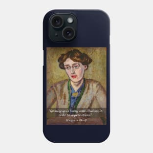 Virginia Woolf portrait and quote: "Growing up is losing some illusions, in order to acquire others" Phone Case