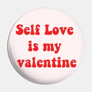 Self love is my valentine Pin