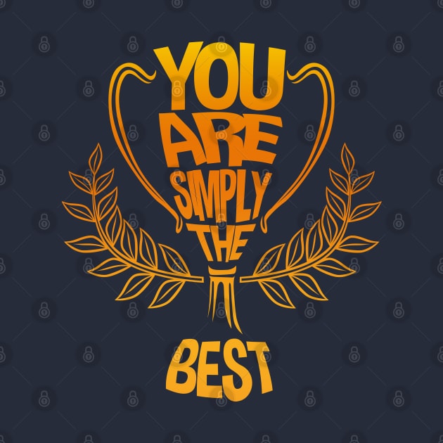 You Are Simply The Best by RCM Graphix