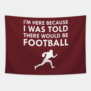 I Was Told There Would Be Football Sports Tapestry