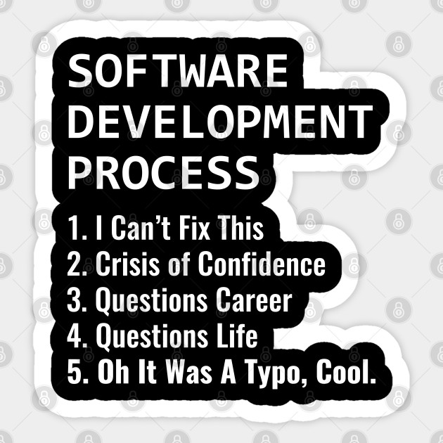 Software Development Process for Software Developer and Coder Humor - Coding Humor - Sticker