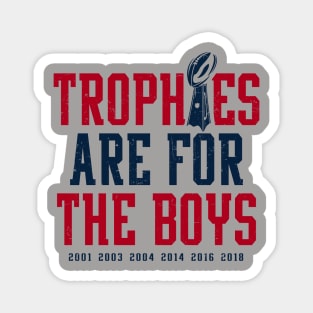 Patriots Trophies Are For The Boys Magnet