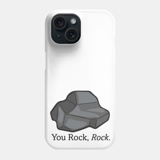 You Rock, Rock. - The Rock Poem Phone Case