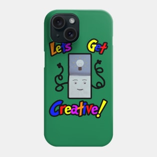 Let's Get Creative! Phone Case