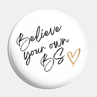 Believe Your Own BS - Motivational Quote Pin