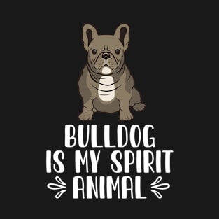 Bulldog is My Spirit Animal T-Shirt