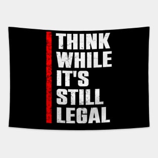 Think While Its Still Legal Tapestry