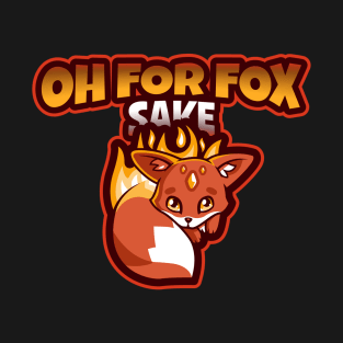 Oh for Fox Sake T-Shirt