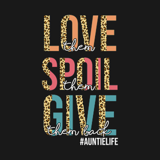 Love Them Spoil Them Give Them Back Auntie Life Aunt Club T-Shirt