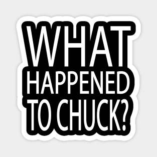 What Happened to Chuck? - white Magnet