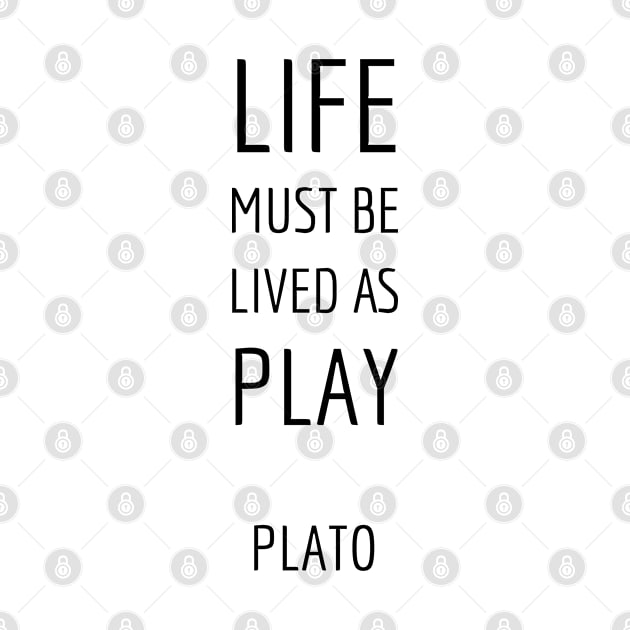 Life must be lived as play by InspireMe