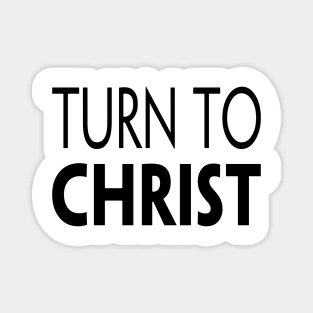 TURN TO CHRIST Magnet