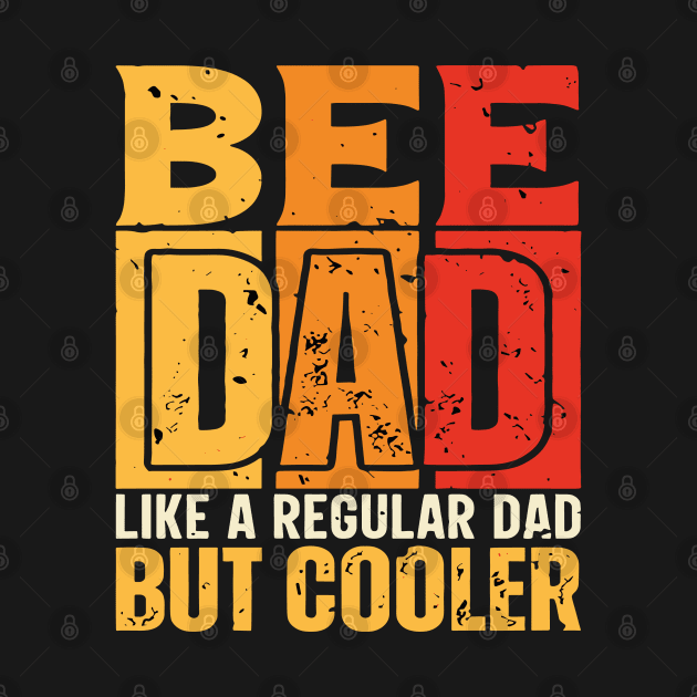 bee Dad Like a Regular Dad but Cooler Design for Fathers day by rhazi mode plagget