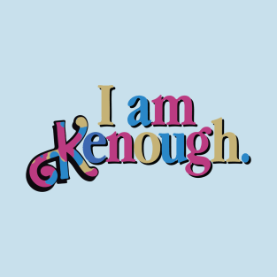 I Am Kenough Colorful T-Shirt
