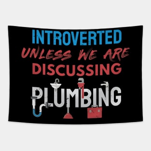 Introverted unless we are discussing plumbing / plumber gift idea, plumbing gift, love plumbing, handyman present Tapestry