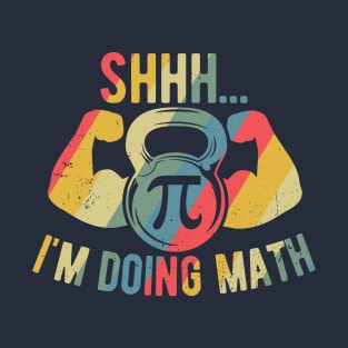 Shhh Im Doing Math Weight Lifting Gym Lover Motivation Gymer T-Shirt