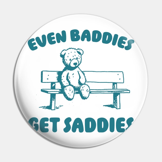 Even Baddies Get Saddies Meme T-Shirt, Retro Weirdcore Tee, Vintage Ironic TShirts, Bear Meme Pin by ILOVEY2K