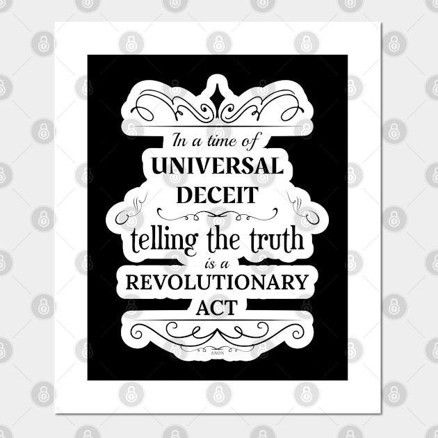 In A Time Of Universal Deceit Telling The Truth Is A Revolutionary Act George Orwell Posters And Art Prints Teepublic