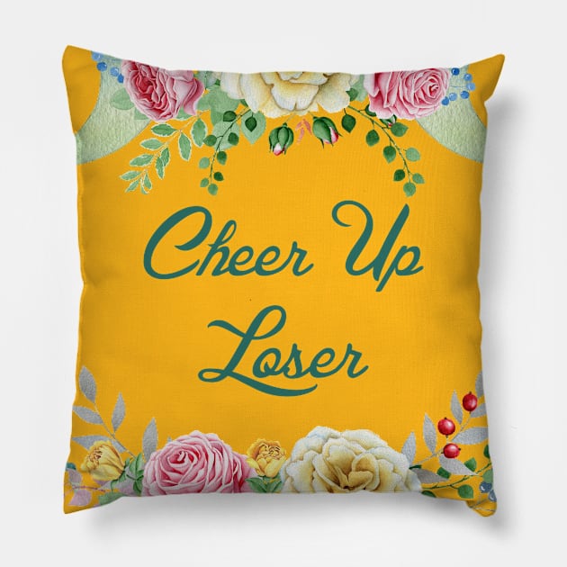 Cheer Up Loser Pillow by lakeeffectselects