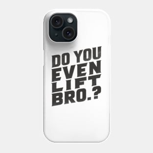 Do You Even Lift Bro.? Phone Case