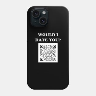 Would I Date You? No QR Phone Case