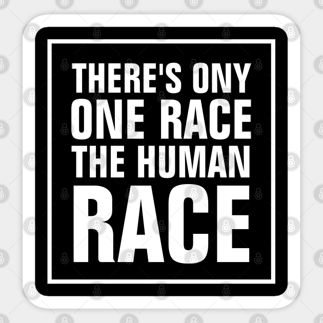 There S Only One Race The Human Race Christian Theres Only One Race The Human Race Sticker Teepublic