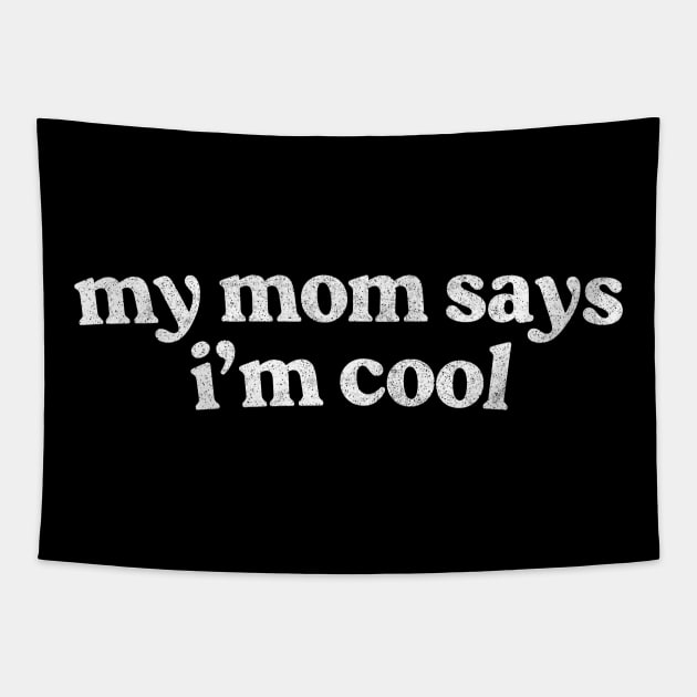 My Mom Says I'm Cool Tapestry by DankFutura