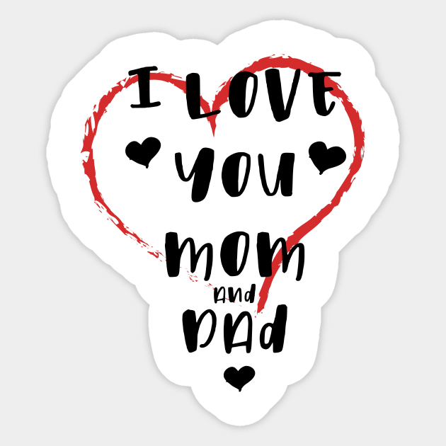 I Love You Mom And Dad I Love You Mom And Dad Sticker Teepublic I Love You Mom And Dad I Love You Mom And Dad Sticker Teepublic