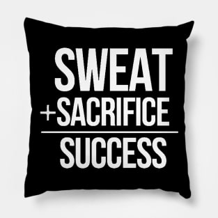 Sweat Plus Sacrifice Equals Success Pillow