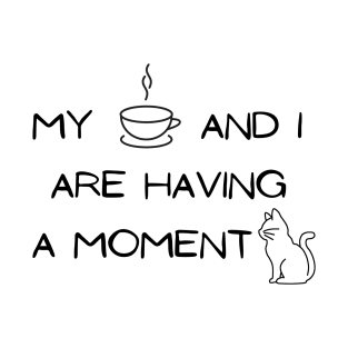 My coffee and I are having a moment cat T-Shirt