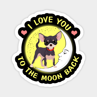 I Love You To The Moon And Back Chihuahua Magnet