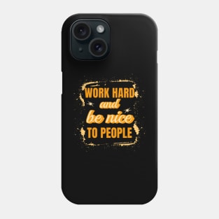 Work Hard and Be Nice to People Phone Case